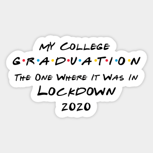 My College Graduation - The One Where It Was In Lockdown (black font) Sticker